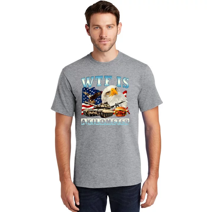 Wtf Is A Kilometer Eagle Badge American Funny 4th Of July Tall T-Shirt