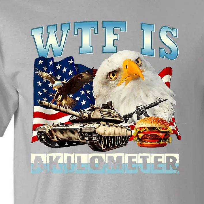 Wtf Is A Kilometer Eagle Badge American Funny 4th Of July Tall T-Shirt