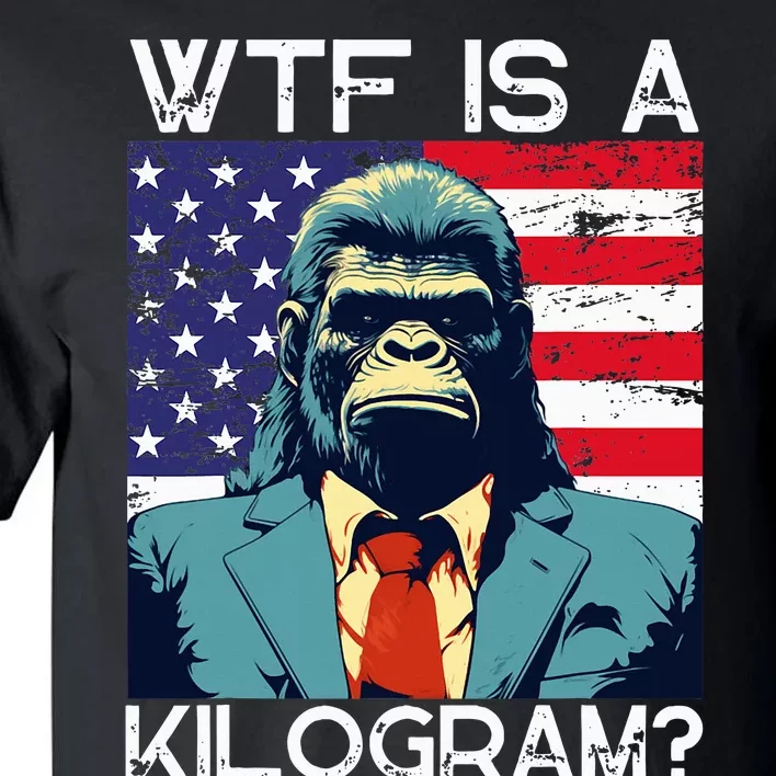 Wtf Is A Kilogram Bigfoot Political 4th Of July Usa Pride Tall T-Shirt