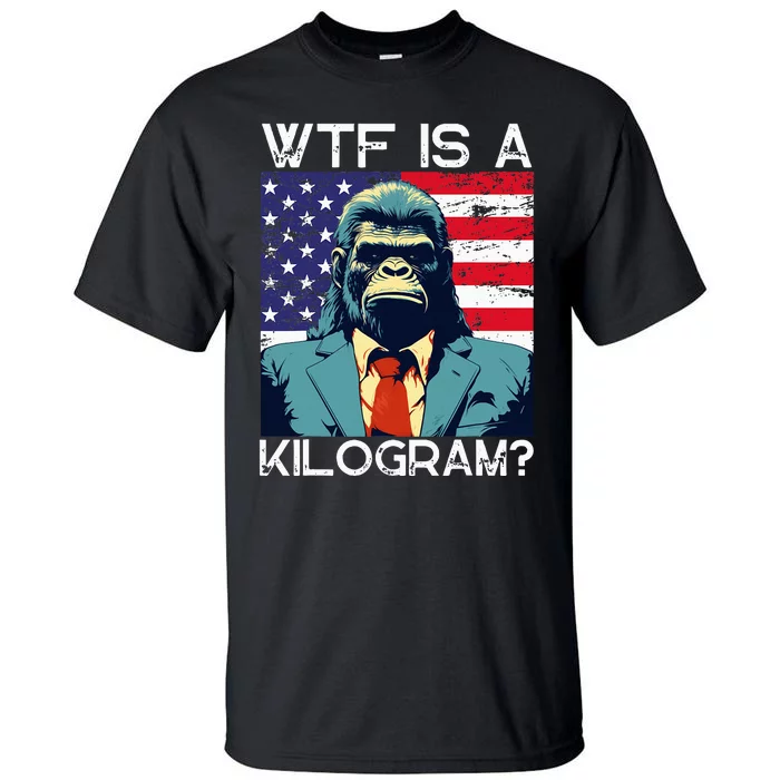 Wtf Is A Kilogram Bigfoot Political 4th Of July Usa Pride Tall T-Shirt