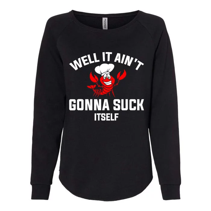 Well It Ain't Gonna Suck Itself Cajun Crawfish Boil Vintage Womens California Wash Sweatshirt