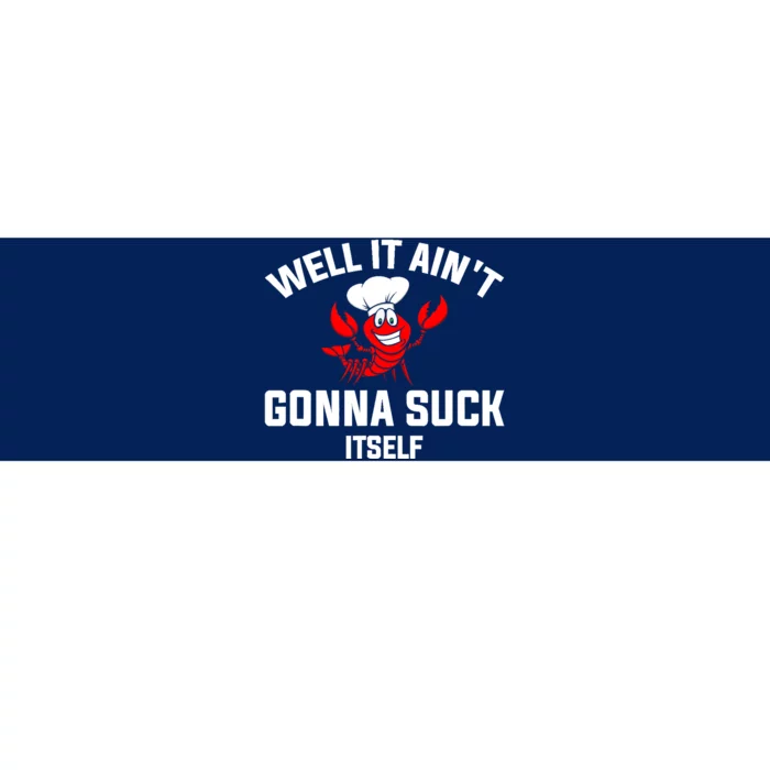 Well It Ain't Gonna Suck Itself Cajun Crawfish Boil Vintage Bumper Sticker