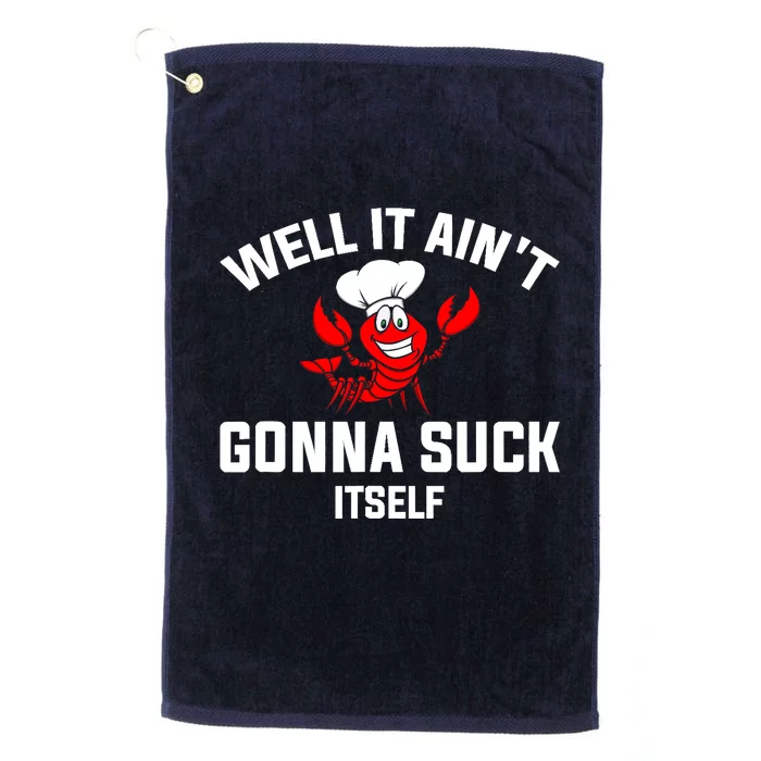 Well It Ain't Gonna Suck Itself Cajun Crawfish Boil Vintage Platinum Collection Golf Towel