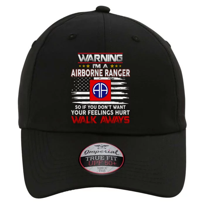 Warning Im A AIRBORNE RANGER So If You Dont Want Your Feelings Hurt Walk Awayls The Original Performance Cap