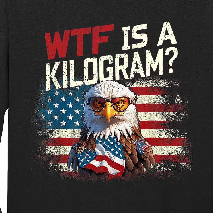 Wtf Is A Kilogram Funny 4th Of July Patriotic Eagle Usa Flag Long Sleeve Shirt