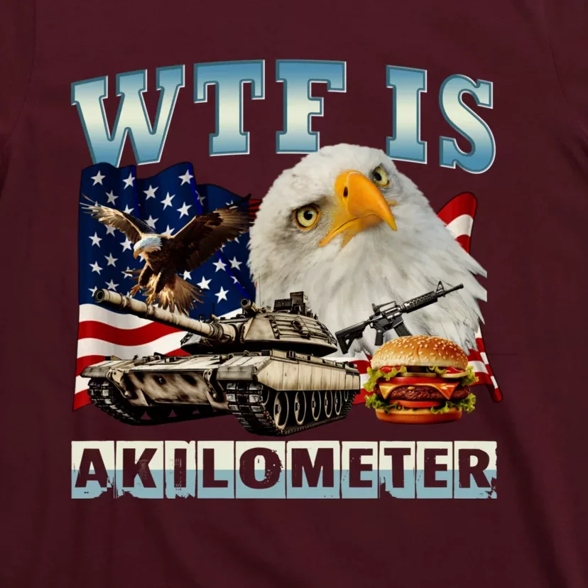 Wtf Is A Kilometer Eagle Badge American Signature Burger T-Shirt