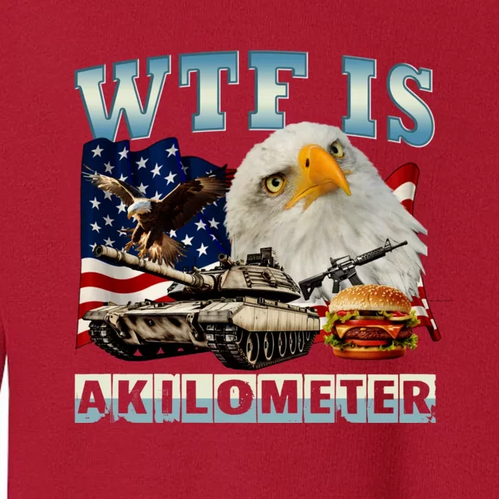 Wtf Is A Kilometer Eagle Badge American Signature Burger Toddler Sweatshirt