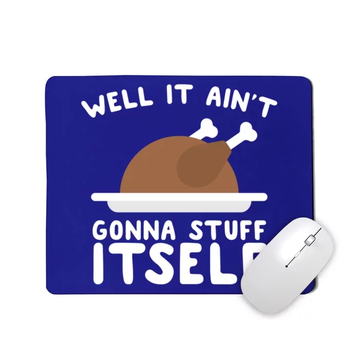 Well It AinT Gonna Stuff Itself Turkey Christmas Gift Mousepad