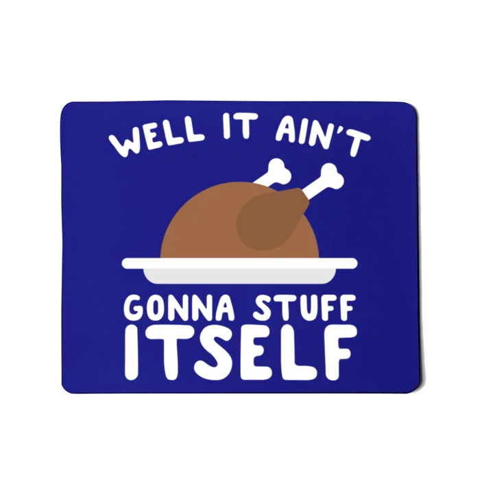 Well It AinT Gonna Stuff Itself Turkey Christmas Gift Mousepad