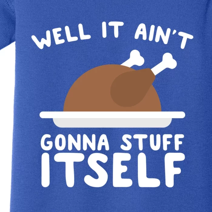 Well It AinT Gonna Stuff Itself Turkey Christmas Gift Baby Bodysuit