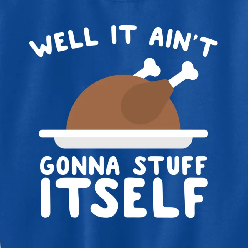 Well It AinT Gonna Stuff Itself Turkey Christmas Gift Kids Sweatshirt