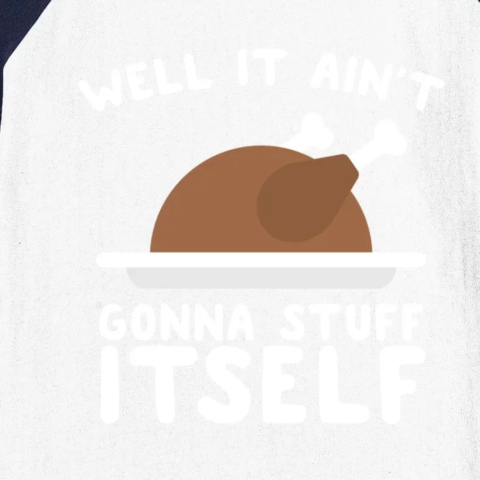 Well It AinT Gonna Stuff Itself Turkey Christmas Gift Baseball Sleeve Shirt