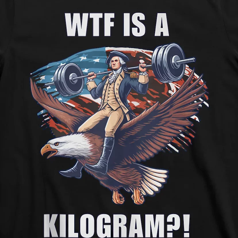 Wtf Is A Kilogram? Funny 4th Of July Patriotic Eagle Usa T-Shirt