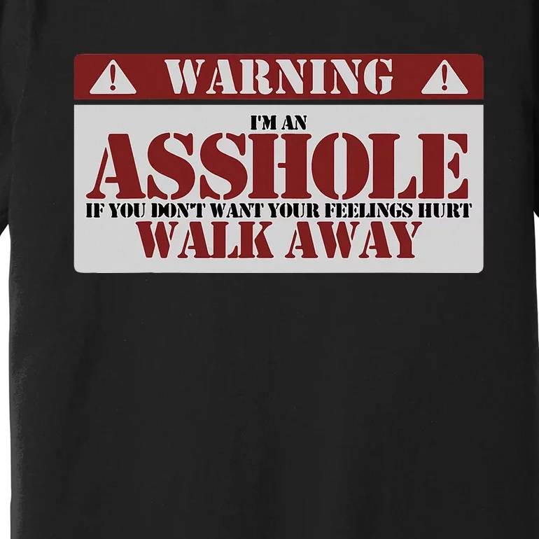 Warning IM An Asshole Funny Asshole Warning Sign Asshole Premium T-Shirt