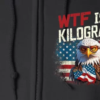 Wtf Is A Kilogram Funny 4th Of July Patriotic Eagle Usa Flag Full Zip Hoodie