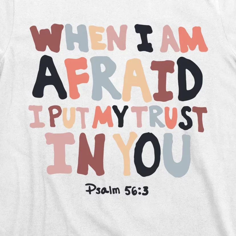 When I Am Afraid I Put My Trust In You Christian Faith T-Shirt