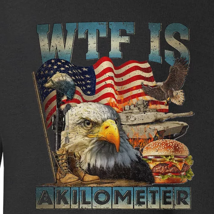 Wtf Is A Kilometer Eagle Badge American Burger 4th Of July Toddler Sweatshirt