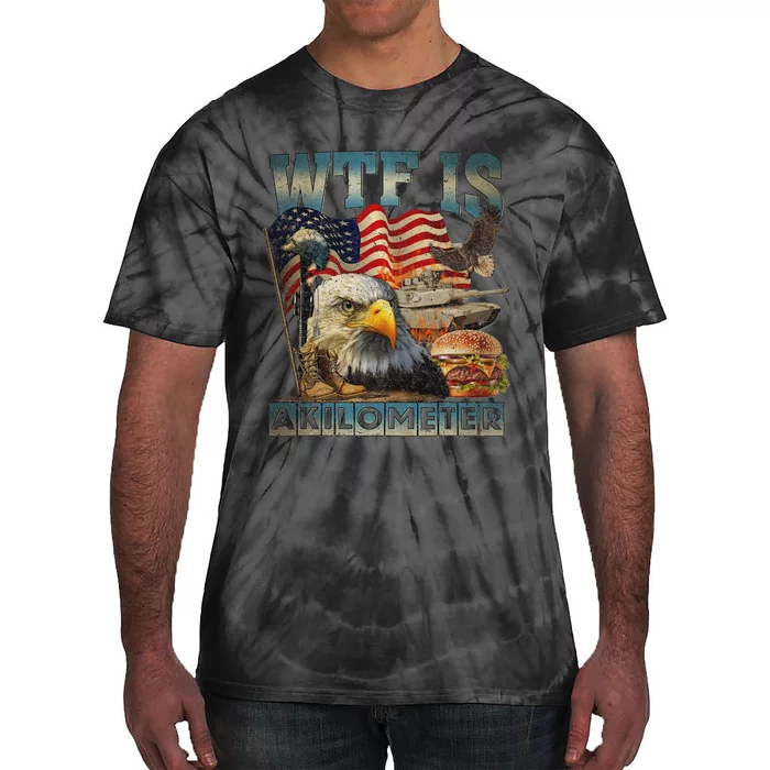 Wtf Is A Kilometer Eagle Badge American Burger 4th Of July Tie-Dye T-Shirt