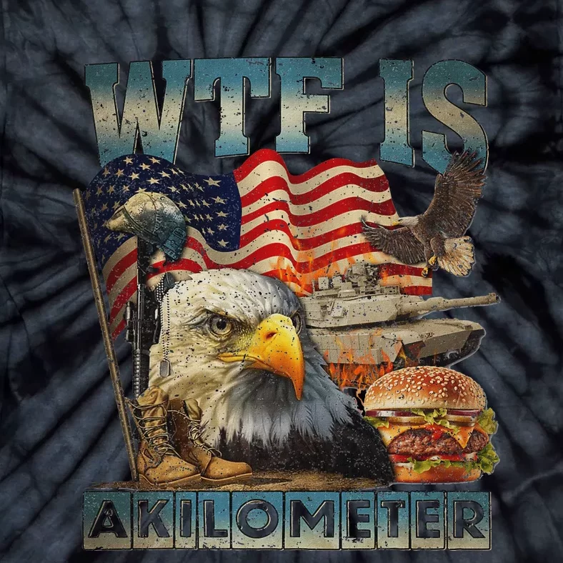 Wtf Is A Kilometer Eagle Badge American Burger 4th Of July Tie-Dye T-Shirt