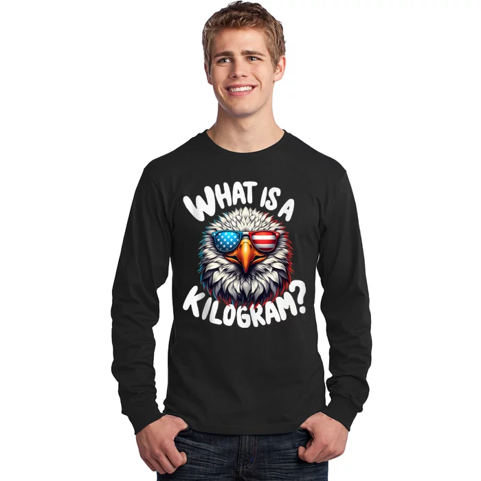 Wtf Is A Kilogram? Funny 4th Of July Patriotic Eagle Usa Long Sleeve Shirt