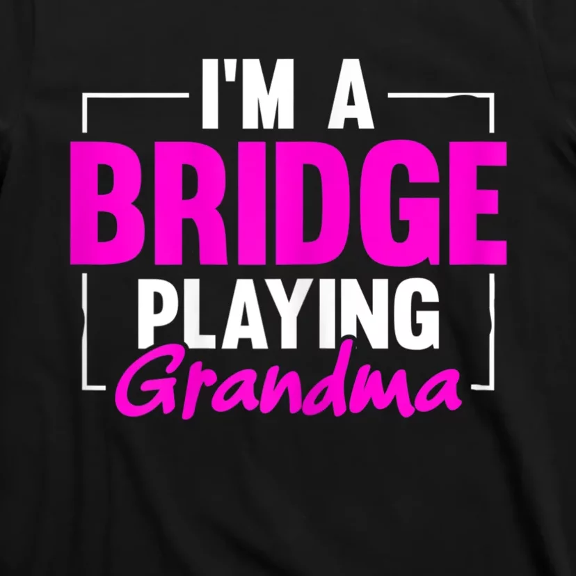 Womens I'm A Bridge Playing Grandma Bridge Card Game T-Shirt