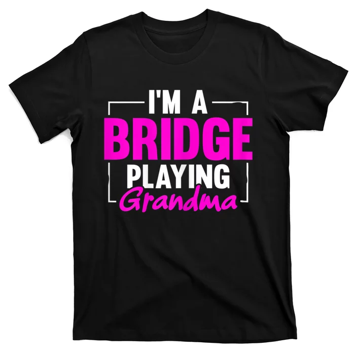 Womens I'm A Bridge Playing Grandma Bridge Card Game T-Shirt