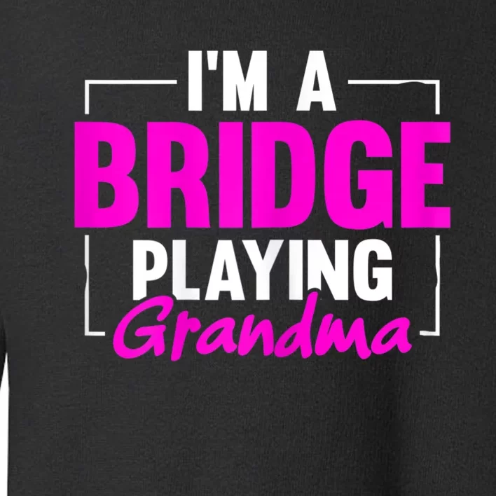 Womens I'm A Bridge Playing Grandma Bridge Card Game Toddler Sweatshirt