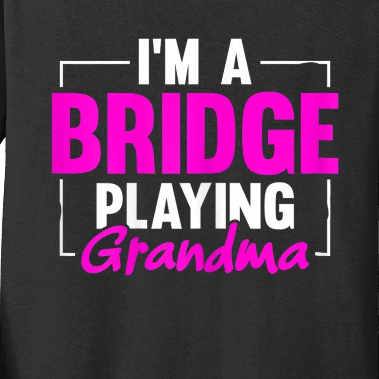 Womens I'm A Bridge Playing Grandma Bridge Card Game Kids Long Sleeve Shirt