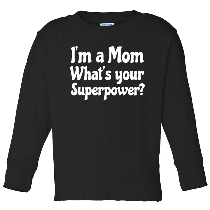 Wo I'm A Mom What's Your Superpower | Mothers Day Toddler Long Sleeve Shirt