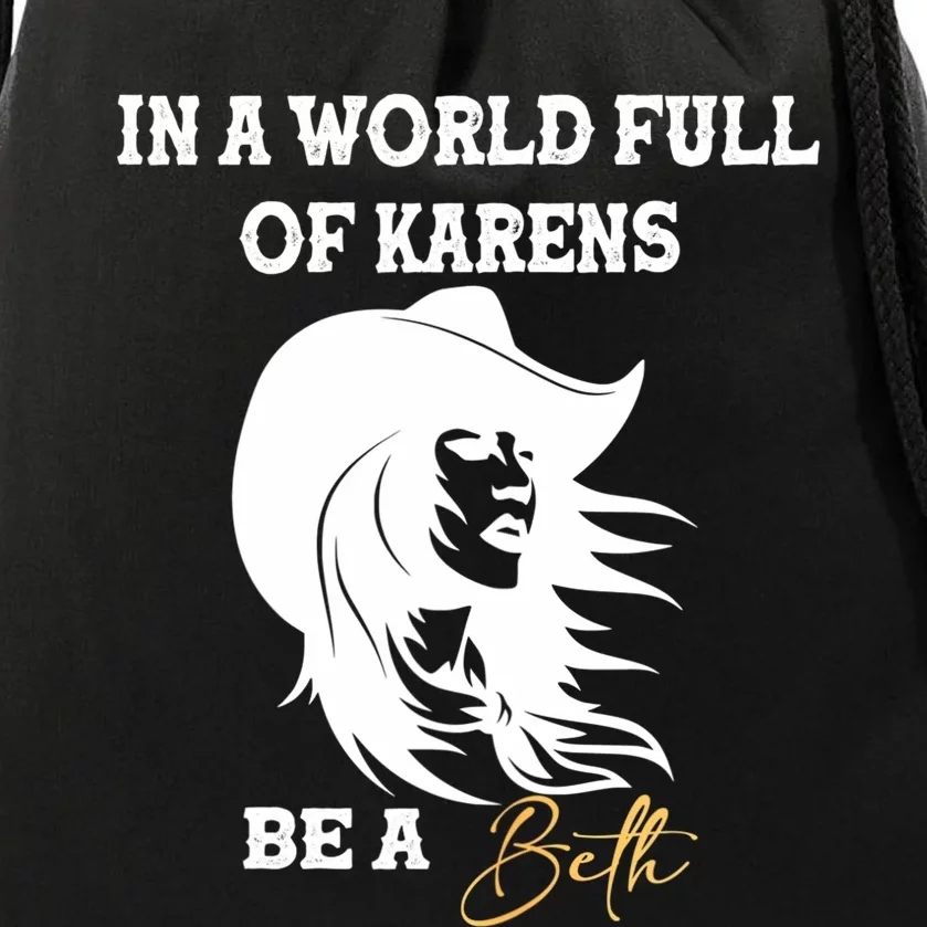 Womens In A World Full Of Karens Be A Beth Funny Beth Lovers Drawstring Bag