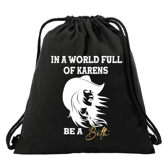 Womens In A World Full Of Karens Be A Beth Funny Beth Lovers Drawstring Bag