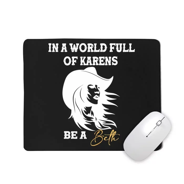 Womens In A World Full Of Karens Be A Beth Funny Beth Lovers Mousepad