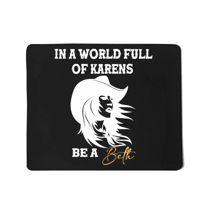 Womens In A World Full Of Karens Be A Beth Funny Beth Lovers Mousepad