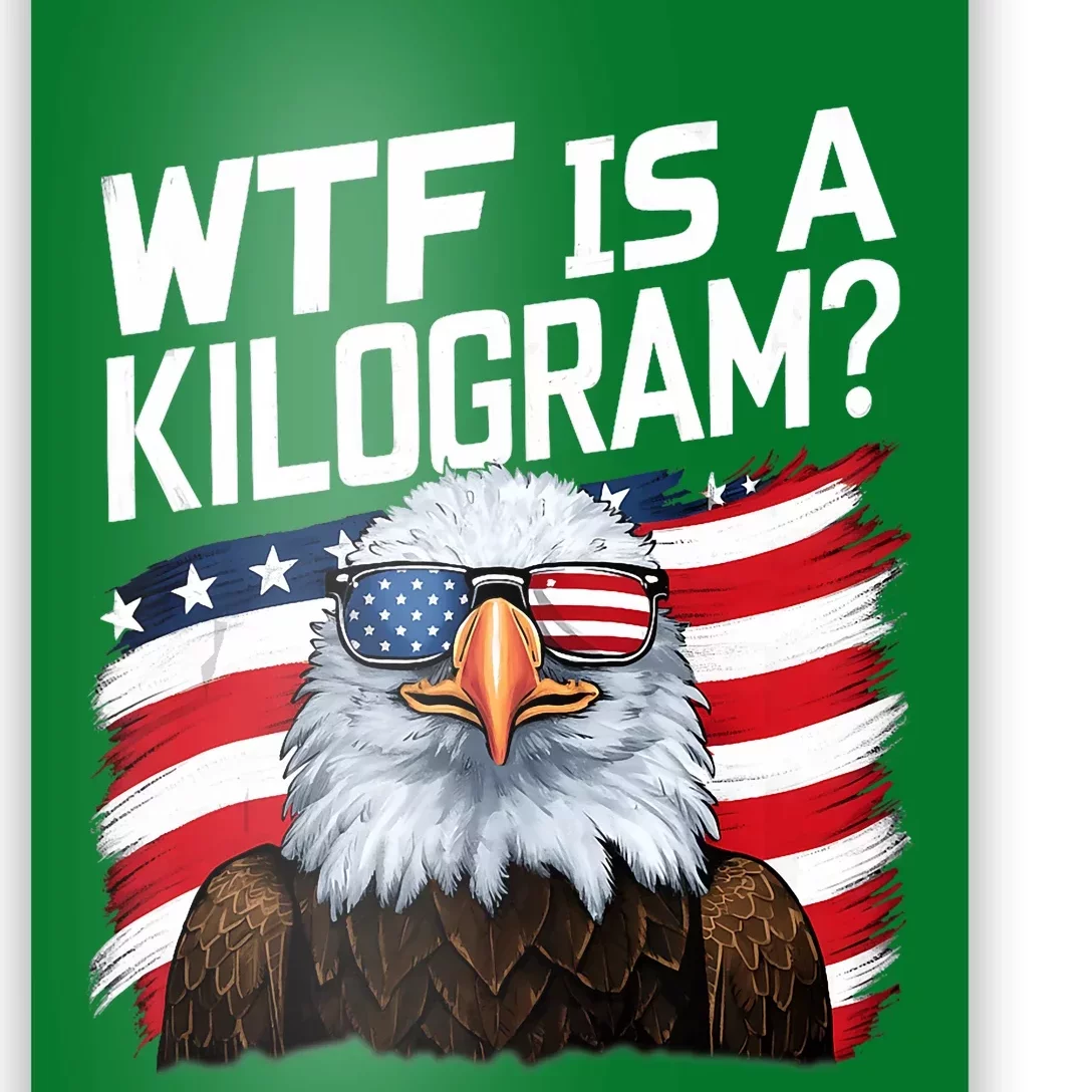 Wtf Is A Kilogram Funny 4th Of July Patriotic Eagle Poster