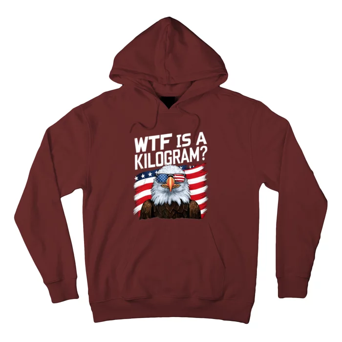 Wtf Is A Kilogram Funny 4th Of July Patriotic Eagle Hoodie