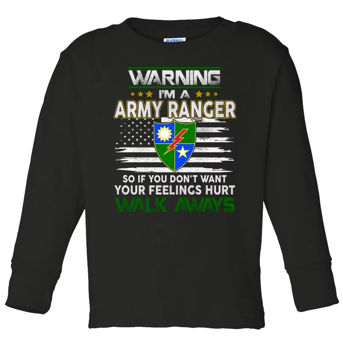 Warning Im A ARMY RANGER So If You Dont Want Your Feelings Hurt Walk Always Toddler Long Sleeve Shirt