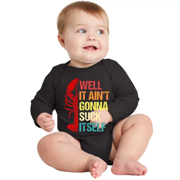 Well It Aint Gonna Suck Itself Cajun Crawfish Boil Vintage Baby Long Sleeve Bodysuit