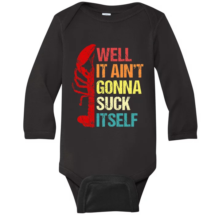 Well It Aint Gonna Suck Itself Cajun Crawfish Boil Vintage Baby Long Sleeve Bodysuit