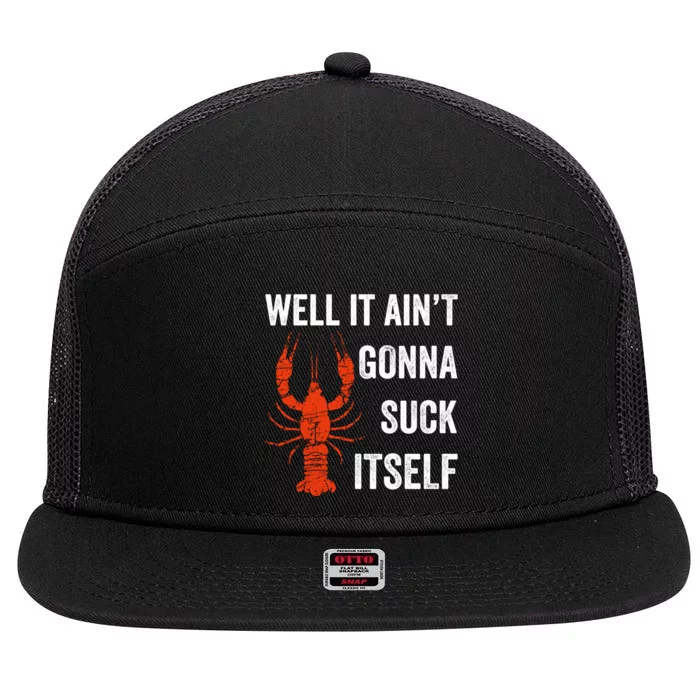 Well It AinT Gonna Suck Itself Crawfish Mardi Gras Gift 7 Panel Mesh Trucker Snapback Hat