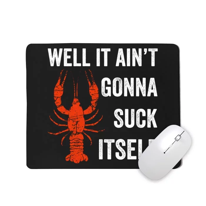 Well It AinT Gonna Suck Itself Crawfish Mardi Gras Gift Mousepad