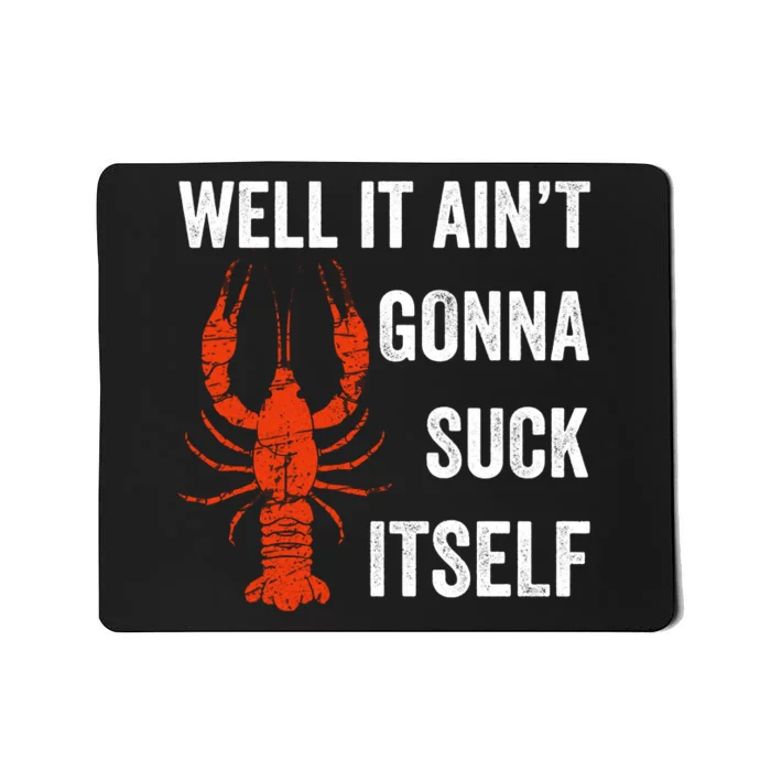 Well It AinT Gonna Suck Itself Crawfish Mardi Gras Gift Mousepad