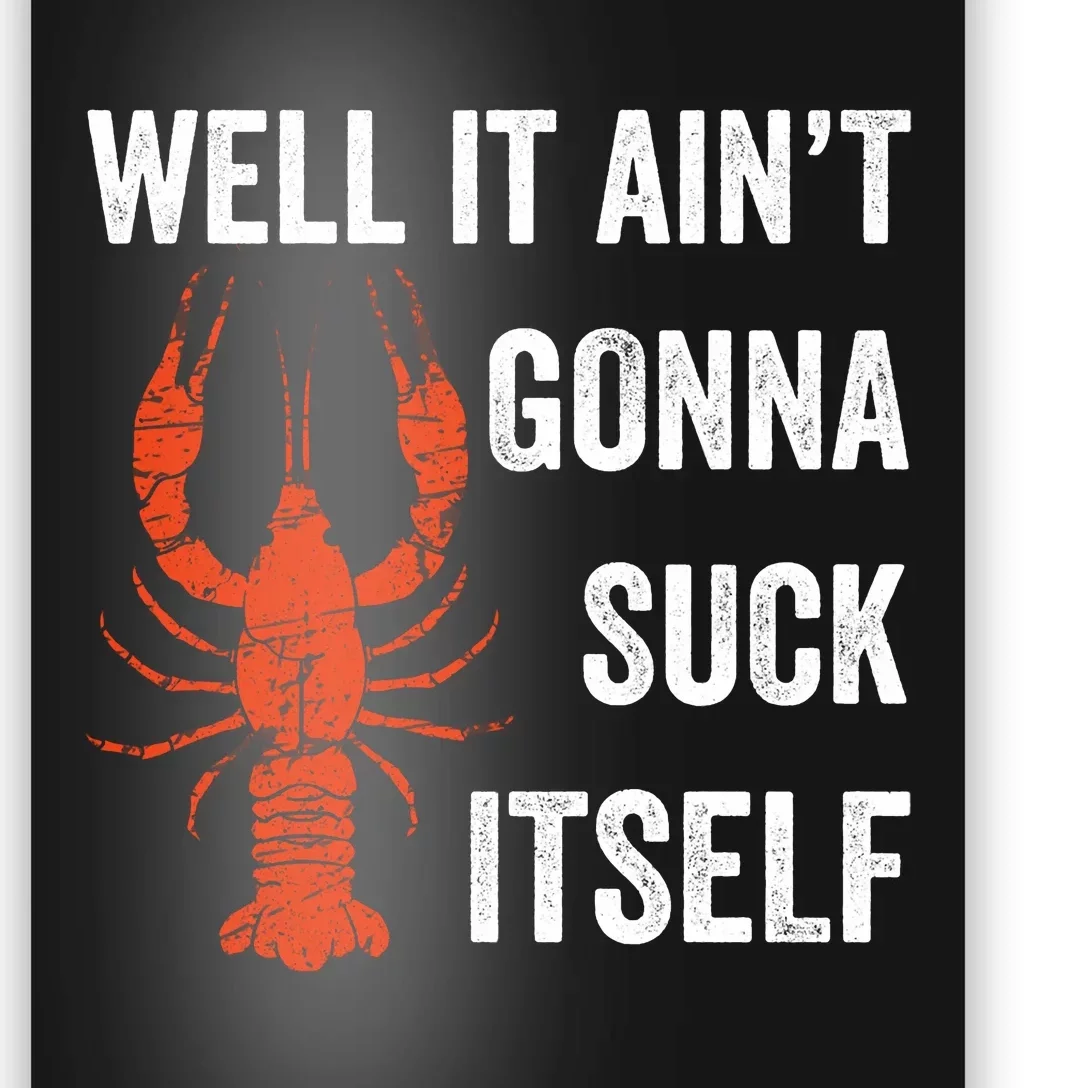 Well It AinT Gonna Suck Itself Crawfish Mardi Gras Gift Poster