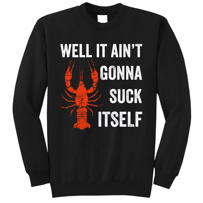 Well It AinT Gonna Suck Itself Crawfish Mardi Gras Gift Tall Sweatshirt