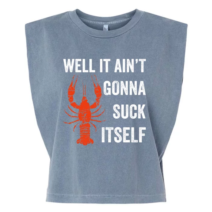 Well It AinT Gonna Suck Itself Crawfish Mardi Gras Gift Garment-Dyed Women's Muscle Tee