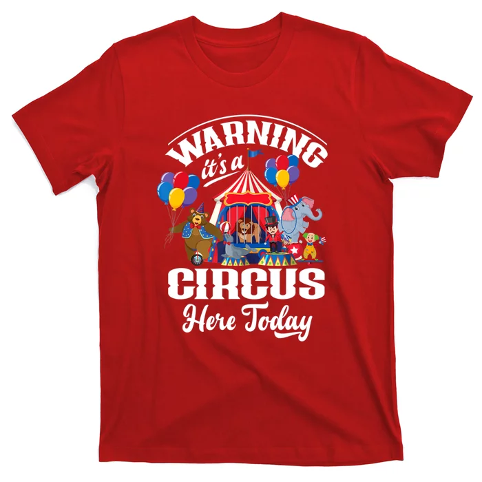 Warning It'S A Circus Here Today Carnival Birthday Party T-Shirt