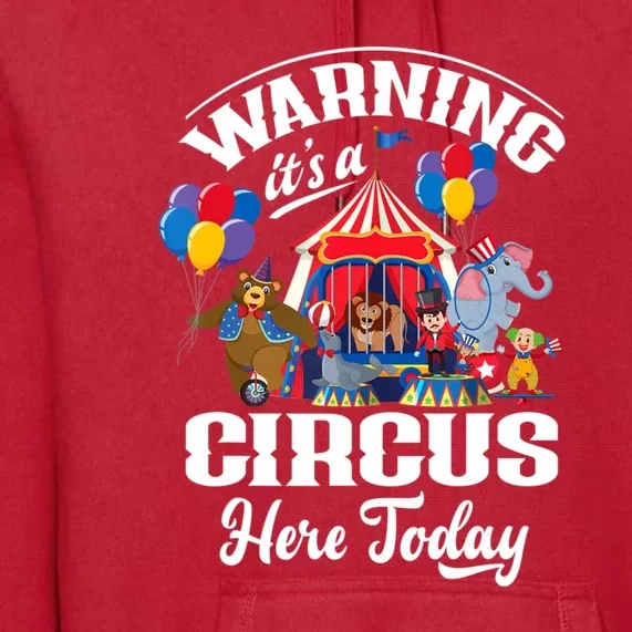 Warning It'S A Circus Here Today Carnival Birthday Party Premium Hoodie