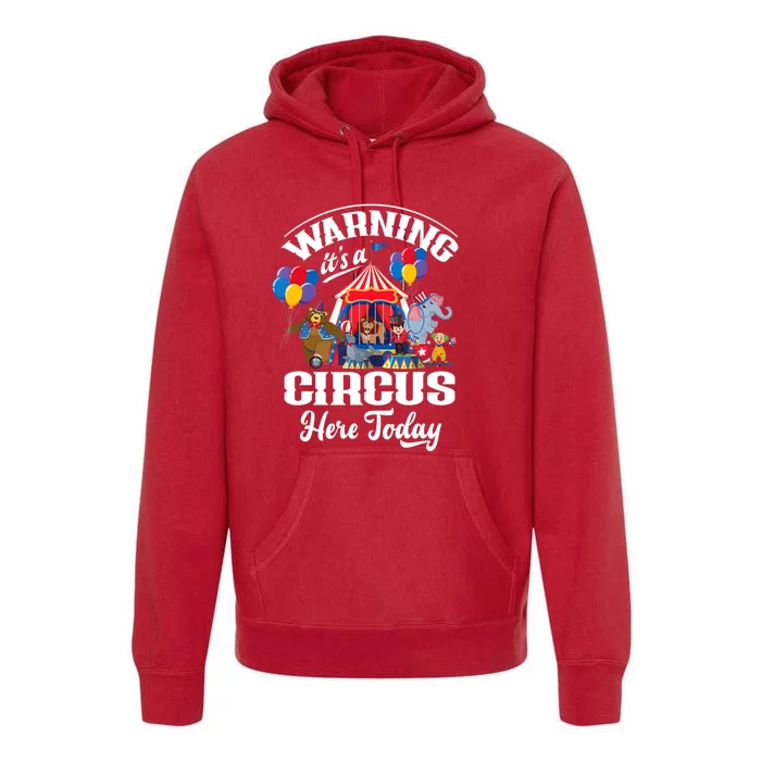 Warning It'S A Circus Here Today Carnival Birthday Party Premium Hoodie