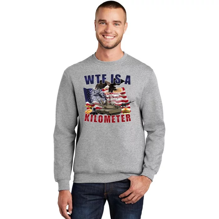 Wtf Is A Kilometer Funny Political Tall Sweatshirt