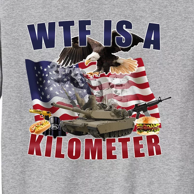 Wtf Is A Kilometer Funny Political Tall Sweatshirt