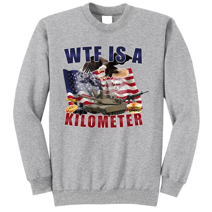 Wtf Is A Kilometer Funny Political Tall Sweatshirt